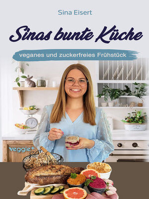 cover image of Sinas bunte Küche--veganes und zuckerfreies Frühstück